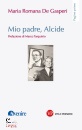 DE GASPERI MARIA R., Mio padre Alcide
