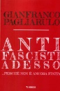 PAGLIARULO GIANFRANC, Antifascisti adesso Perch� non � ancora finita