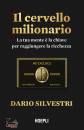 SILVESTRI DARIO, Il cervello milionario La tua mente � la chiave...