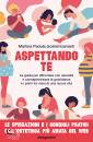 immagine di Aspettando te La guida per affrontare con serenit�