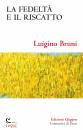 BRUNI LUIGINO, La fedelt� e il riscatto Un economista commenta...