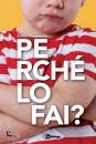 Porporato Fabio, Perch� lo fai? Una mappa per capire ...