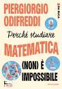 ODIFREDDI PIER., Perch� studiare matematica (non) � impossibile