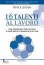LENCIONI PATRICK, I 6 talenti al lavoro Come individuare i propri...