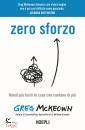MCKEOWN GREG, Zero sforzo Rendi pi� facili le cose che contano