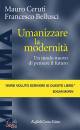 CERUTI - BELLUSCI, Umanizzare la modernit� Un modo nuovo di pensare