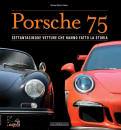 SENO ALVISE MARCO, Porsche 75 Settantacinque vetture che hanno fatto