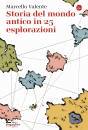 VALENTE MARCELLO, Storia del mondo antico in 25 esplorazioni