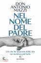DON ANTONIO MAZZI, Nel nome del padre Ci� che ho imparato dalla vita