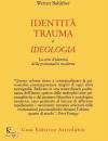 BOHLEBER WERNER, Identit�, trauma e ideologia la crisi d