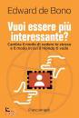 DE BONO EDWARD, Vuoi essere pi� interessante?