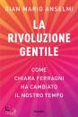 ANSELMI GIAN MARIO, La rivoluzione gentile Come Chiara Ferragni ...