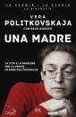 POLITKOVSKAJA - ..., Una madre La vita  di Anna Politkovskaja