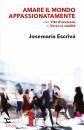 Escriv� Josemar�a, Amare il mondo appassionatamente ...