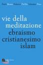 BRANCA - DAL BO - D, Vie della meditazione Ebraismo, cristianesimo, ...