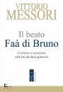 Messori Vittorio, Il beato Fa� di Bruno Cristiano e scienziato