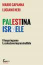 CAPANNA - NERI, Palestina Israele Il lungo inganno La soluzione ..