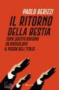 BERIZZI PAOLO, Il ritorno della Bestia Come questo governo ...