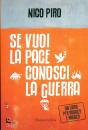 PIRO NICO, Se vuoi la pace conosci la guerra