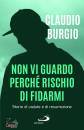 BURGIO CLAUDIO, Non vi guardo perch� rischio di fidarmi
