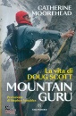 MOOREHEAD CATHERINE, Mountain guru La vita di Doug Scott