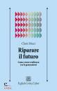 MUCCI CLARA, Riparare il futuro