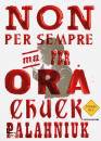PALAHNIUK CHUCK, Non per sempre, ma per ora
