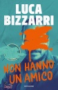 BIZZARRI LUCA, Non hanno un amico