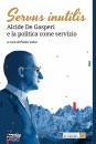 immagine Servus inutilis. Alcide De Gasperi e la politica