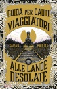 BROOKS SARAH, Guida per cauti viaggiatori alle Lande Desolate