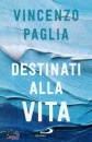 PAGLIA VINCENZO, Destinati alla vita