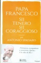 PAPA FRANCESCO,SPADA, Sii tenero, sii coraggioso
