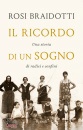 BRAIDOTTI ROSI, Il ricordo di un sogno Una storia di radici e...