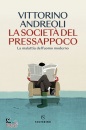 ANDREOLI VITTORINO, La societ� del pressappoco La malattia dell