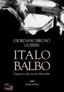 GIORDANO BRUNO G., Italo Balbo Il gerarca che oscur� Mussolini
