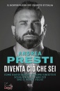 PRESTI ANDREA, Diventa ci� che sei Come raggiungere i propri ...