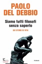 DEL DEBBIO PAOLO, Siamo tutti filosofi senza saperlo