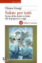 GIORGI CHIARA, Salute per tutti Storia della sanit� in Italia ...