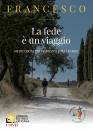 FRANCESCO PAPA, La fede e un viaggio Meditazioni per viandanti ..
