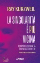 KURZWEIL RAY, La singolarita � pi� vicina