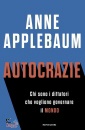 APPLEBAUM ANNE, Autocrazie Chi sono i dittatori che vogliono ...