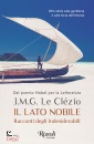 LE CL�ZIO JEAN-MARIE, Il lato nobile Racconti degli indesiderabili