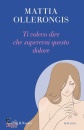 OLLERONGIS MATTIA, Ti volevo dire che supererai questo dolore