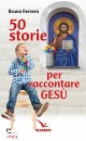 FERRERO BRUNO, 50 storie per raccontare Ges�