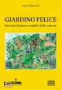 BIANCHI LAURA, Il giardino felice Racconti di piante semplici...