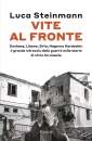 STEINMANN LUCA, Vite al fronte Donbass, Libano, Siria,...