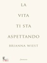 WIEST BRIANNA, Vita ti sta aspettando