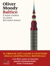 MOODY OLIVER, Baltico Il mare conteso al centro del nostro fut.