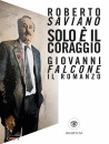 SAVIANO ROBERTO, Solo � il coraggio. Giovanni Falcone, il romanzo