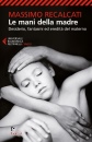 RECALCATI MASSIMO, Le mani della madre